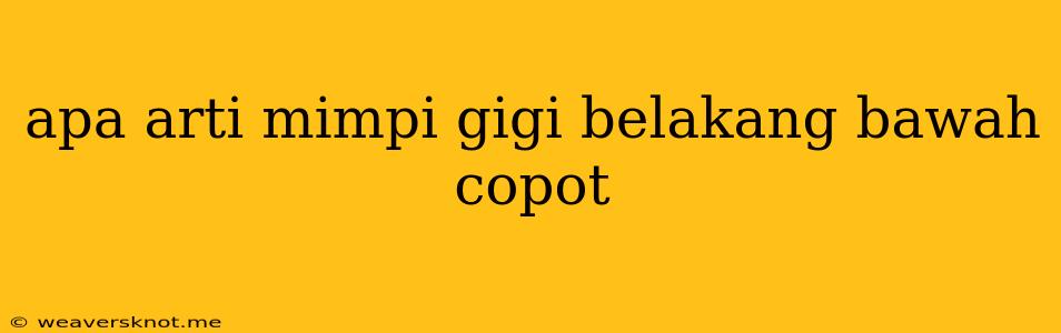 Apa Arti Mimpi Gigi Belakang Bawah Copot