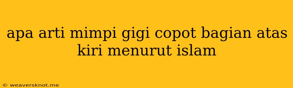 Apa Arti Mimpi Gigi Copot Bagian Atas Kiri Menurut Islam