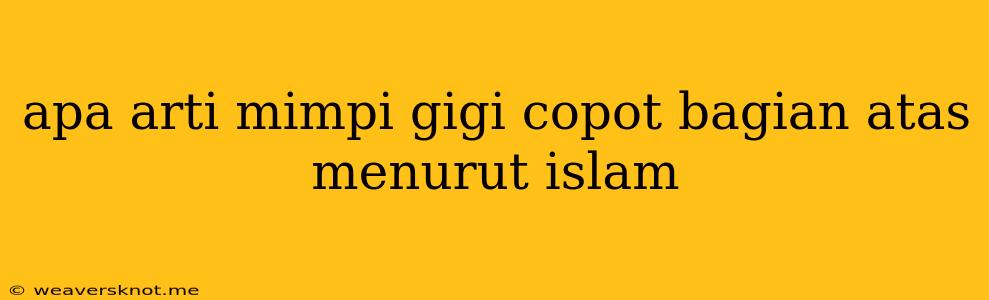 Apa Arti Mimpi Gigi Copot Bagian Atas Menurut Islam