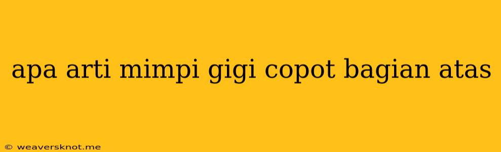 Apa Arti Mimpi Gigi Copot Bagian Atas