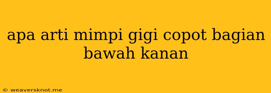 Apa Arti Mimpi Gigi Copot Bagian Bawah Kanan