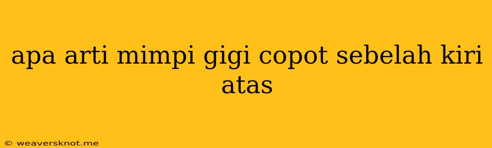 Apa Arti Mimpi Gigi Copot Sebelah Kiri Atas