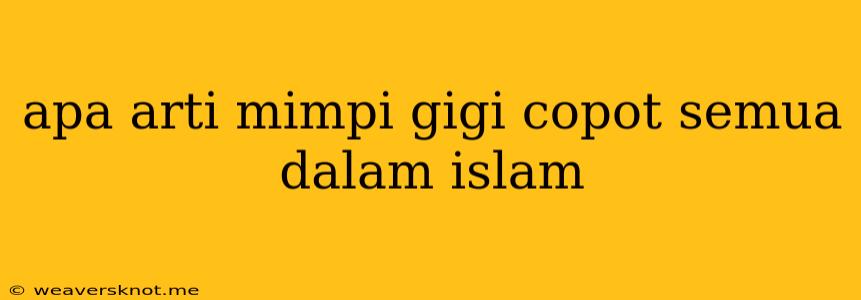 Apa Arti Mimpi Gigi Copot Semua Dalam Islam