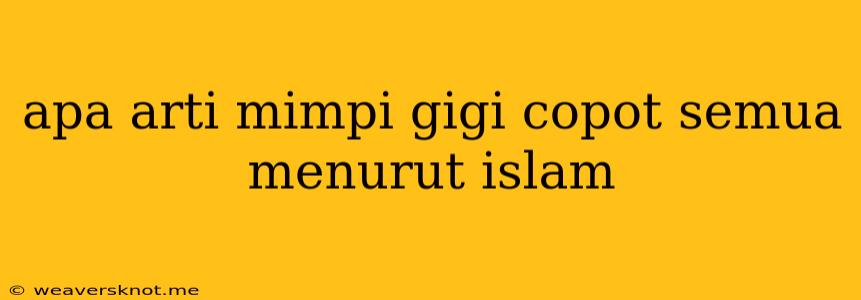 Apa Arti Mimpi Gigi Copot Semua Menurut Islam