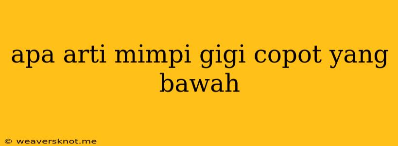 Apa Arti Mimpi Gigi Copot Yang Bawah