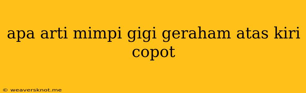 Apa Arti Mimpi Gigi Geraham Atas Kiri Copot