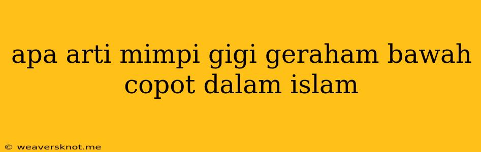 Apa Arti Mimpi Gigi Geraham Bawah Copot Dalam Islam