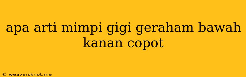 Apa Arti Mimpi Gigi Geraham Bawah Kanan Copot