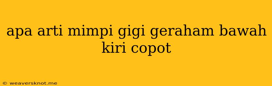 Apa Arti Mimpi Gigi Geraham Bawah Kiri Copot