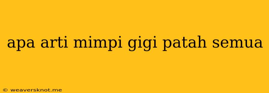 Apa Arti Mimpi Gigi Patah Semua