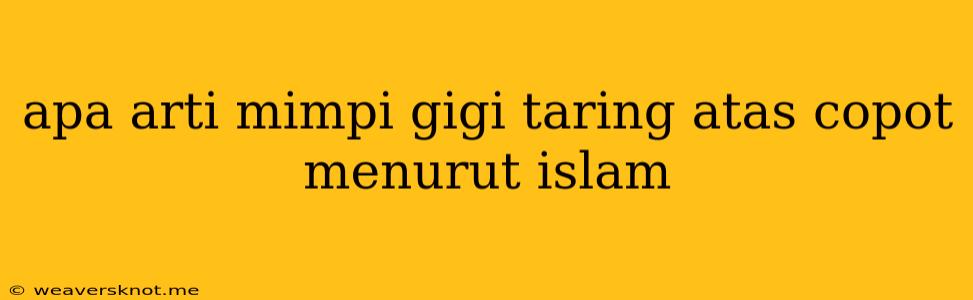 Apa Arti Mimpi Gigi Taring Atas Copot Menurut Islam