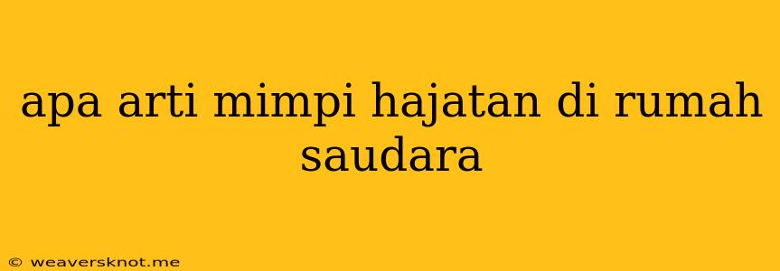 Apa Arti Mimpi Hajatan Di Rumah Saudara