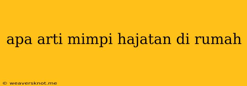 Apa Arti Mimpi Hajatan Di Rumah