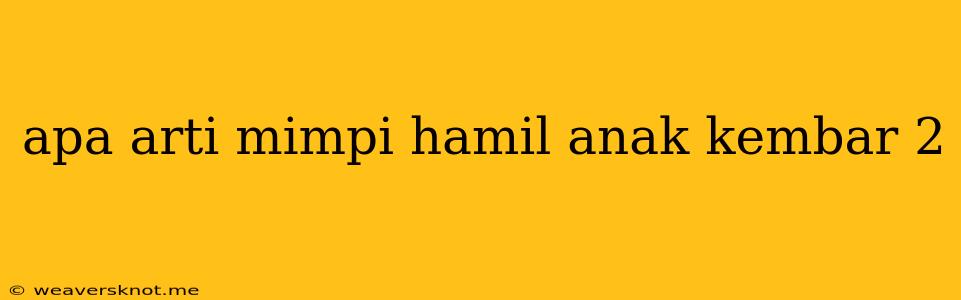 Apa Arti Mimpi Hamil Anak Kembar 2