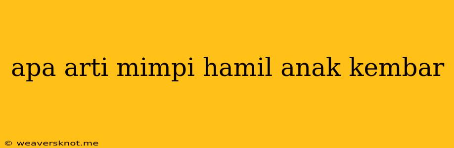 Apa Arti Mimpi Hamil Anak Kembar