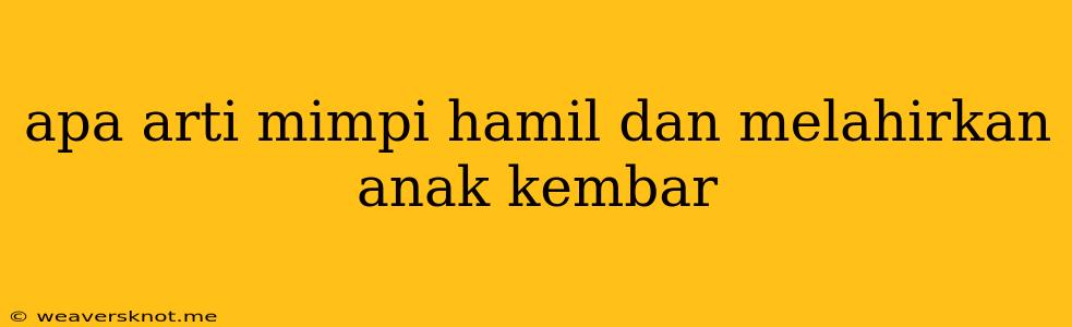 Apa Arti Mimpi Hamil Dan Melahirkan Anak Kembar