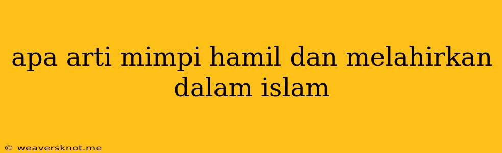 Apa Arti Mimpi Hamil Dan Melahirkan Dalam Islam