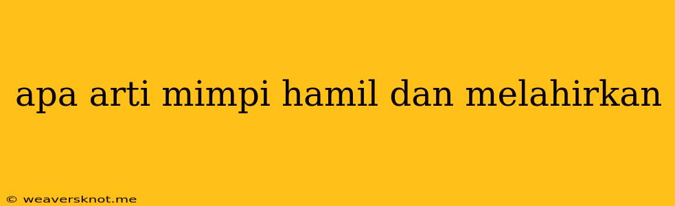 Apa Arti Mimpi Hamil Dan Melahirkan