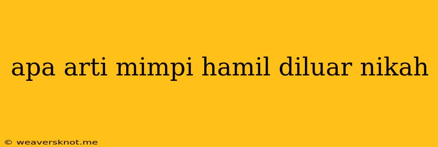 Apa Arti Mimpi Hamil Diluar Nikah