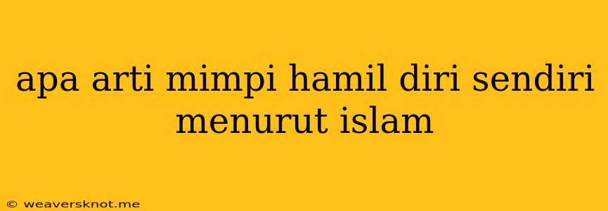 Apa Arti Mimpi Hamil Diri Sendiri Menurut Islam