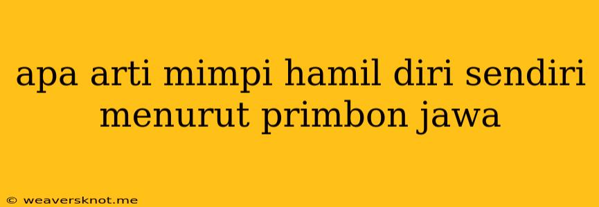 Apa Arti Mimpi Hamil Diri Sendiri Menurut Primbon Jawa