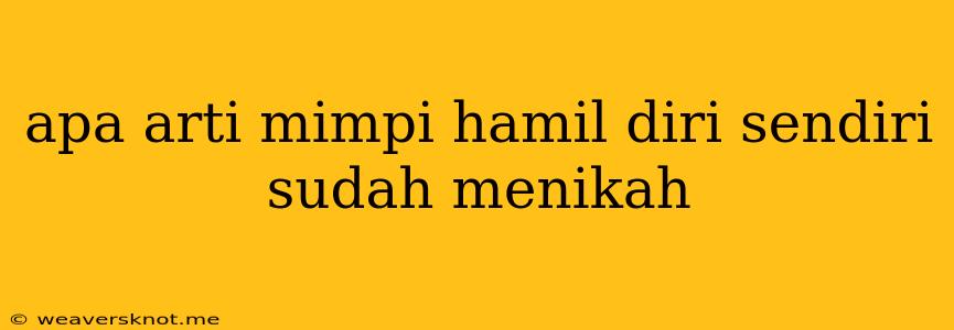 Apa Arti Mimpi Hamil Diri Sendiri Sudah Menikah