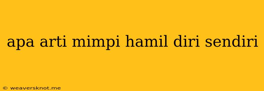 Apa Arti Mimpi Hamil Diri Sendiri