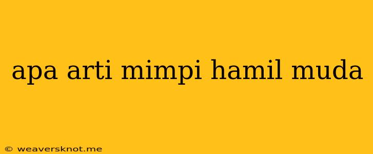 Apa Arti Mimpi Hamil Muda