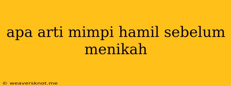 Apa Arti Mimpi Hamil Sebelum Menikah