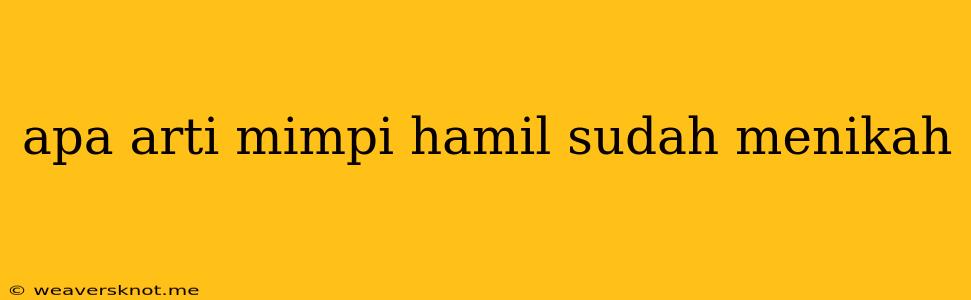 Apa Arti Mimpi Hamil Sudah Menikah