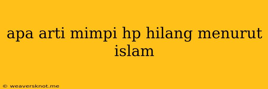 Apa Arti Mimpi Hp Hilang Menurut Islam