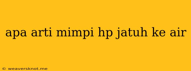 Apa Arti Mimpi Hp Jatuh Ke Air