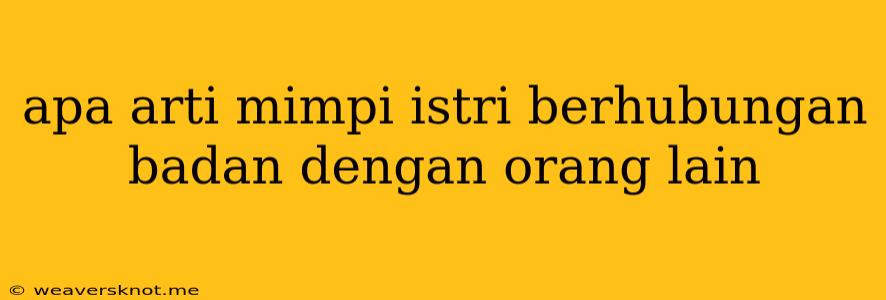 Apa Arti Mimpi Istri Berhubungan Badan Dengan Orang Lain