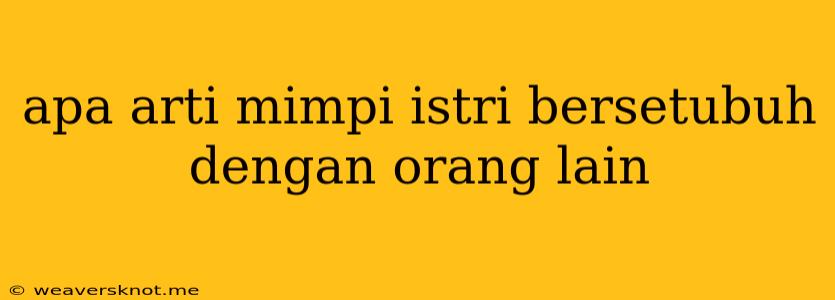 Apa Arti Mimpi Istri Bersetubuh Dengan Orang Lain