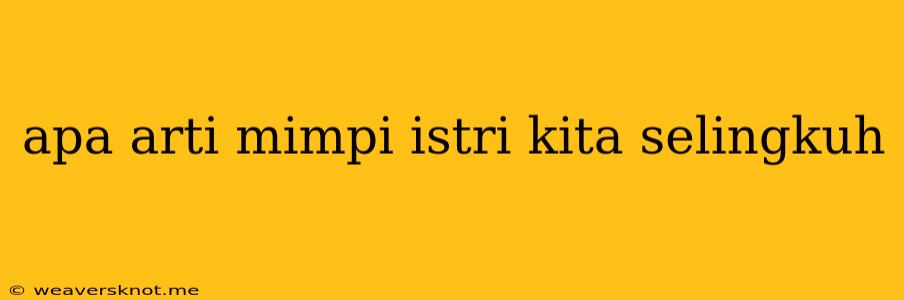 Apa Arti Mimpi Istri Kita Selingkuh