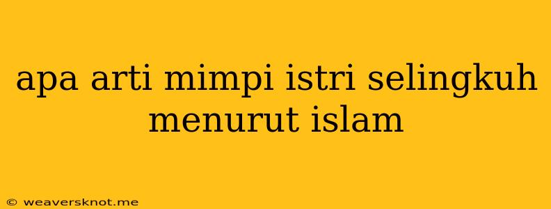 Apa Arti Mimpi Istri Selingkuh Menurut Islam