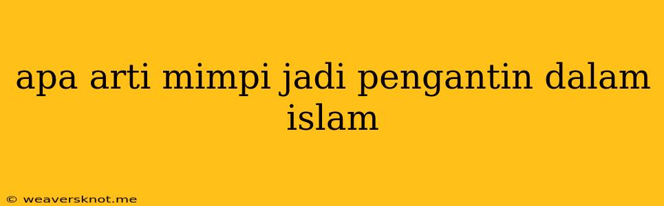 Apa Arti Mimpi Jadi Pengantin Dalam Islam