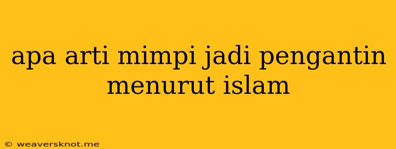 Apa Arti Mimpi Jadi Pengantin Menurut Islam