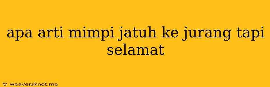 Apa Arti Mimpi Jatuh Ke Jurang Tapi Selamat