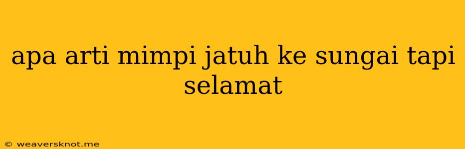 Apa Arti Mimpi Jatuh Ke Sungai Tapi Selamat