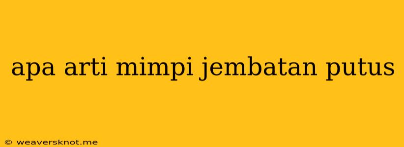 Apa Arti Mimpi Jembatan Putus