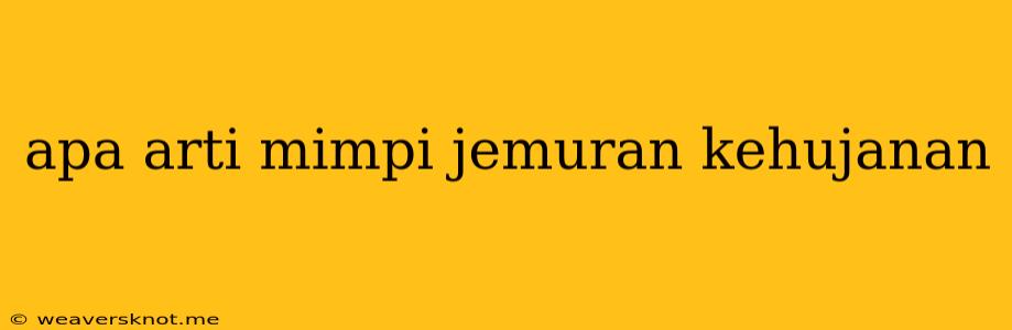 Apa Arti Mimpi Jemuran Kehujanan