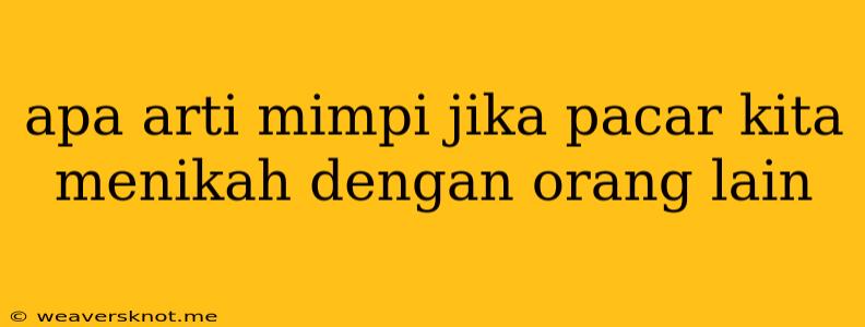 Apa Arti Mimpi Jika Pacar Kita Menikah Dengan Orang Lain