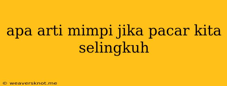 Apa Arti Mimpi Jika Pacar Kita Selingkuh