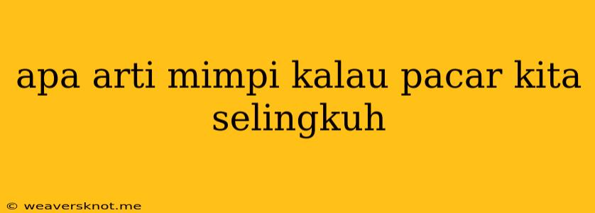 Apa Arti Mimpi Kalau Pacar Kita Selingkuh