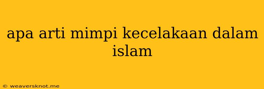 Apa Arti Mimpi Kecelakaan Dalam Islam