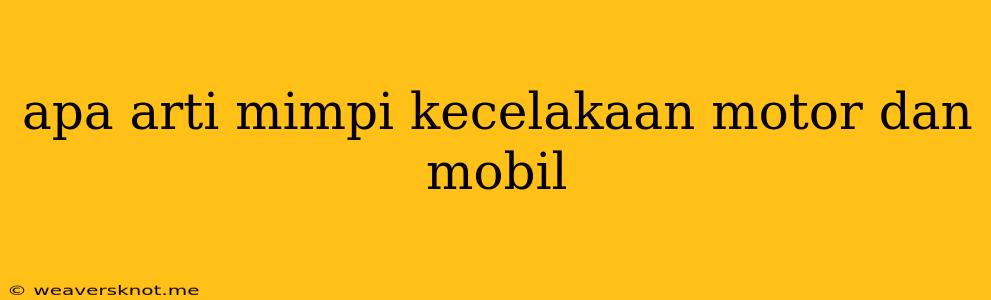 Apa Arti Mimpi Kecelakaan Motor Dan Mobil