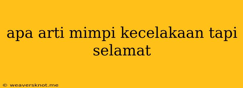 Apa Arti Mimpi Kecelakaan Tapi Selamat