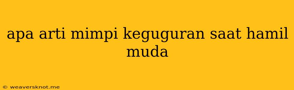 Apa Arti Mimpi Keguguran Saat Hamil Muda