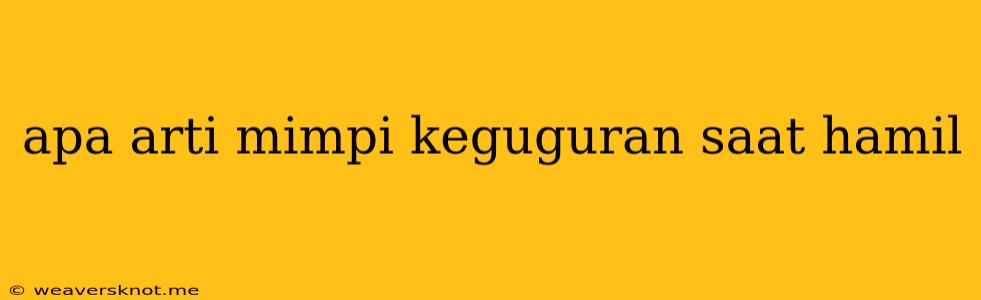 Apa Arti Mimpi Keguguran Saat Hamil